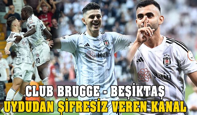 Club Brugge - Beşiktaş maçını uydudan şifresiz veren kanal