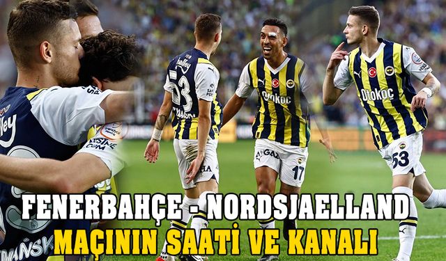 Fenerbahçe - Nordsjaelland saat kaçta, uydudan veren kanal?