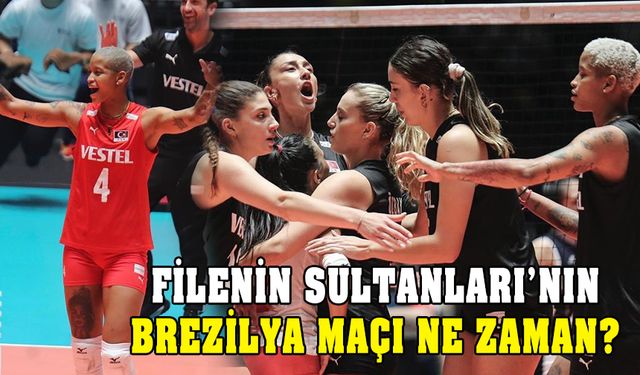 Filenin Sultanları - Brezilya maçı ne zaman, saati? Kanalı