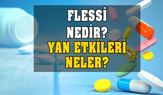 Flessi nedir? Nasıl kullanılır? Ne işe yarar? Yan etkileri