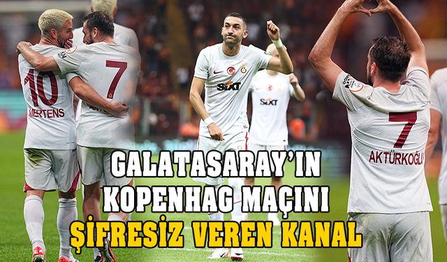 Galatasaray - Kopenhag maçını uydudan şifresiz veren kanal