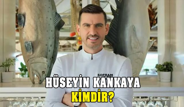 Masterchef Hüseyin Kankaya kimdir? Restaurantının adı ne?