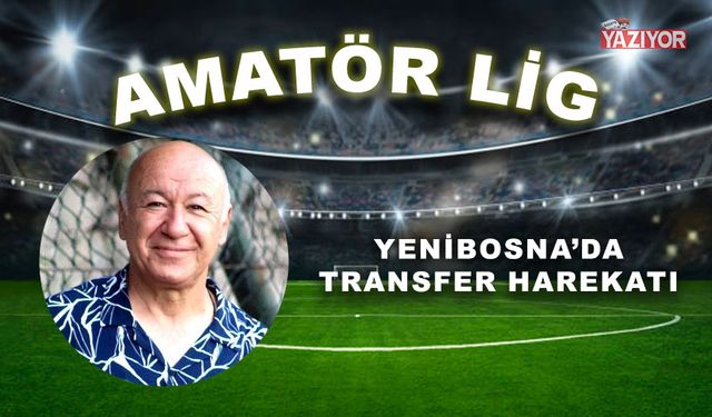 Yenibosna’da transfer harekatı