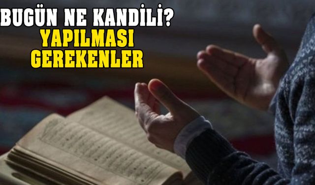 Bugün ne kandili? Yapılması gerenler neler?