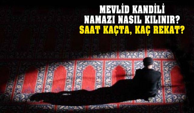 Mevlid Kandili namazı kaç rekat, nasıl kılınır? Namaz saati