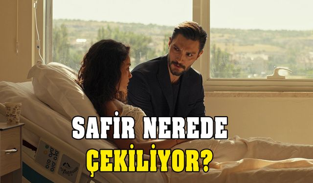 Safir dizisi nerede çekiliyor? İşte büyüleyen o yer