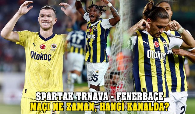 Spartak Trnava-Fenerbahçe maçı ne zaman? Şifresiz mi olacak?