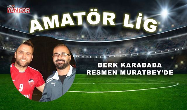 Berk Karababa resmen Muratbey'de