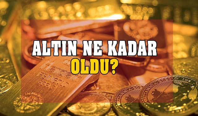 Altın fiyatlarında son durum ne?