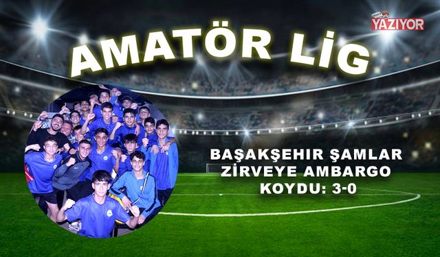 Başakşehir Şamlar zirveye ambargo koydu: 3-0