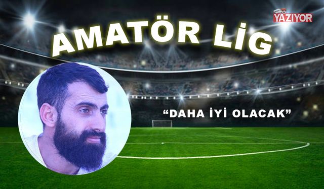 “Daha iyi olacak”