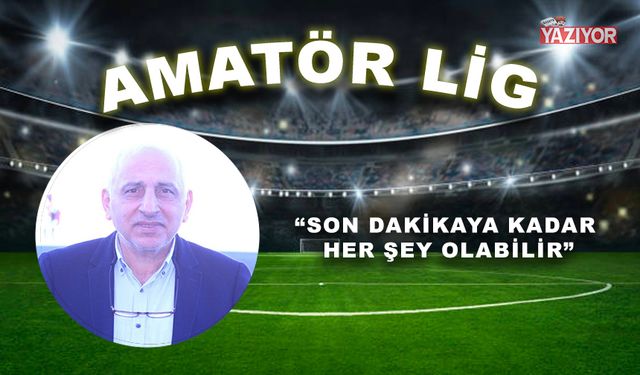 “Son dakikaya kadar her şey olabilir”