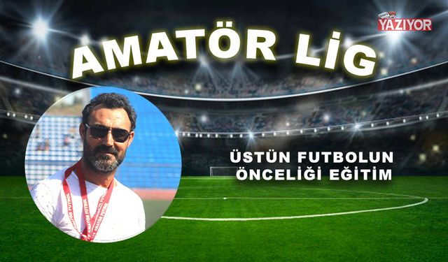 ÜSTÜN FUTBOLUN ÖNCELİĞİ EĞİTİM