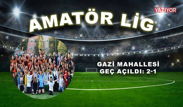 Gazi Mahallesi geç açıldı: 2-1