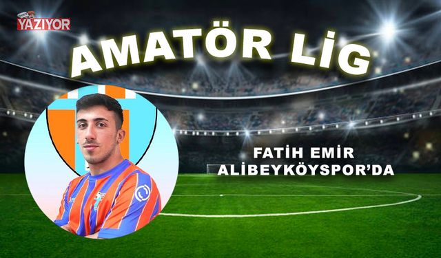 FATİH EMİR ALİBEYKÖYSPOR’DA