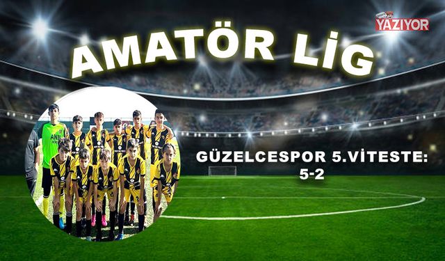 Güzelcespor 5.viteste: 5-2