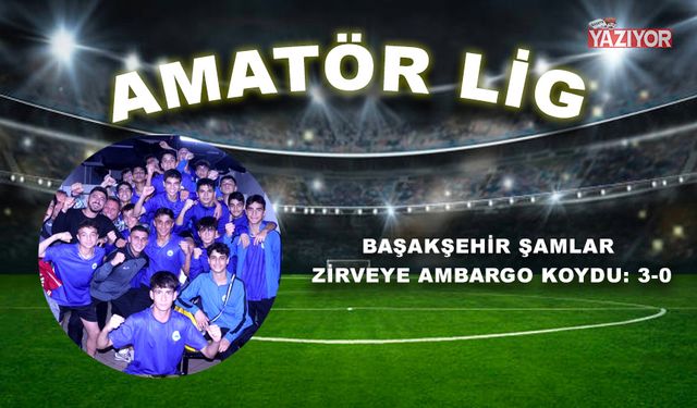 Başakşehir Şamlar zirveye ambargo koydu: 3-0