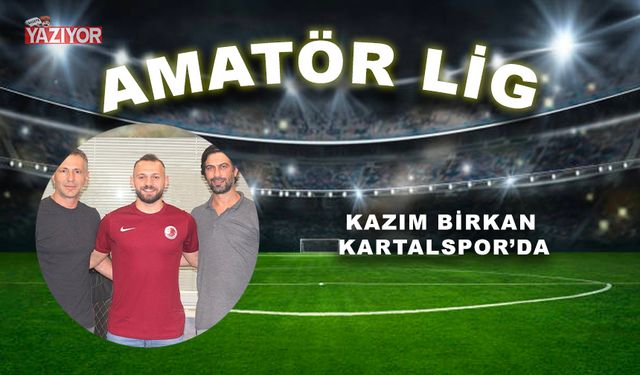 Kazım Birkan Kartalspor’da