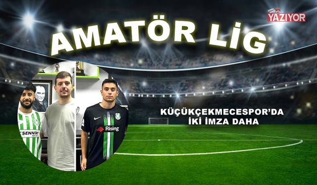 Küçükçekmecespor’da iki imza daha