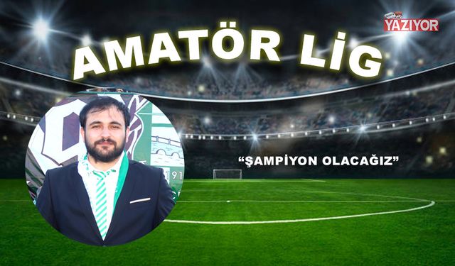 “Şampiyon olacağız”