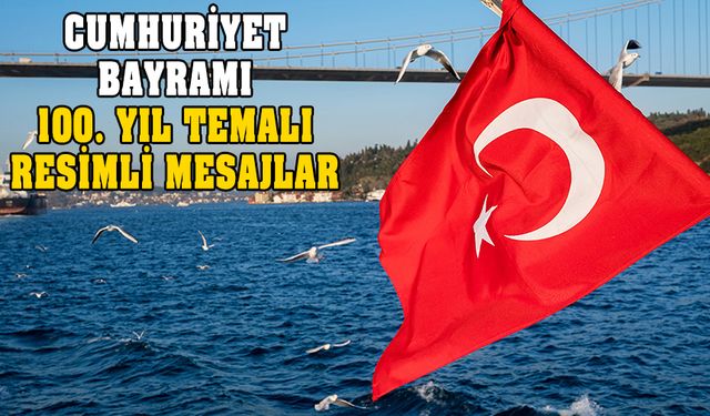 29 Ekim Cumhuriyet Bayramı 100. yıl temalı mesajlar