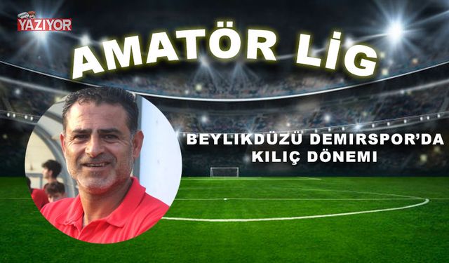 Beylikdüzü Demirspor’da Kılıç dönemi