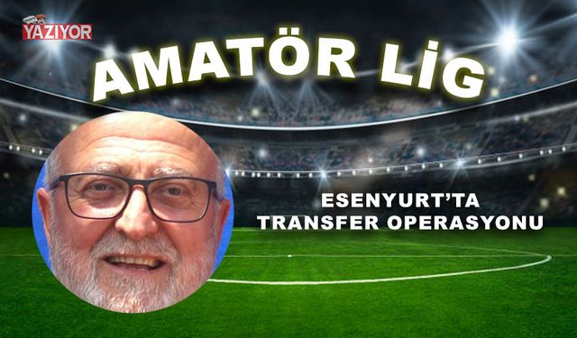 Esenyurt'ta transfer operasyonu