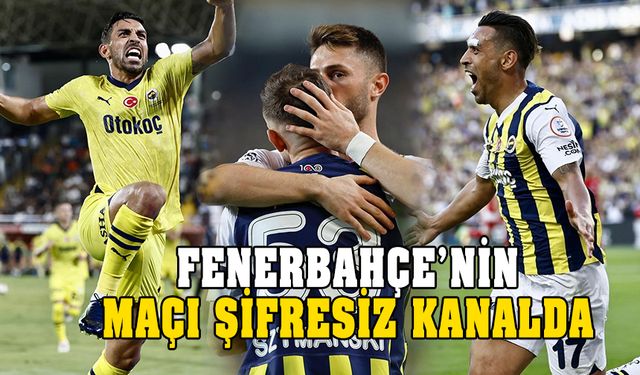 Büyük müjde! Fenerbahçe - Ludogorets maçı şifresiz kanalda