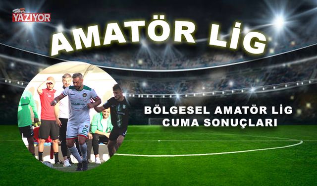 Bölgesel Amatör Lig Cuma sonuçları