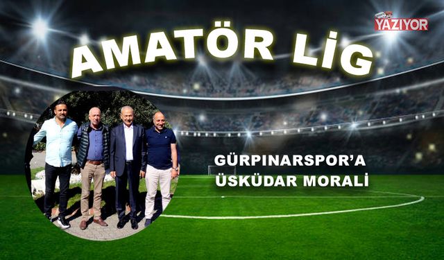 Gürpınarspor’a Üsküdar morali