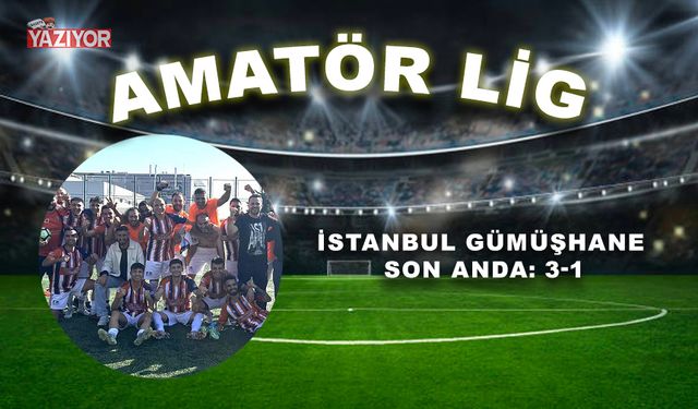 İstanbul Gümüşhane son anda: 3-1