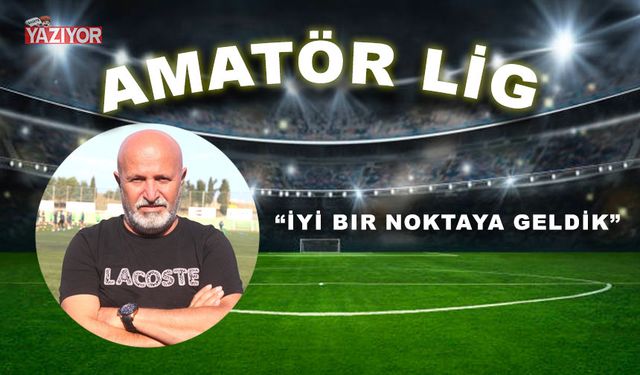 “İyi bir noktaya geldik”