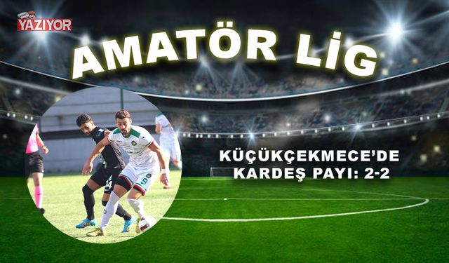 Küçükçekmece’de kardeş payı: 2-2