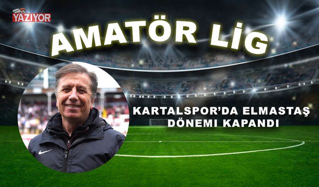 Kartalspor’da Elmastaş dönemi kapandı