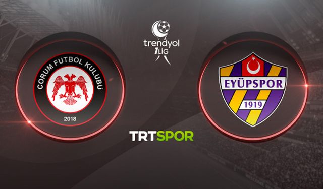 1. Lig bu maçı bekliyor! Çorumspor mu, Eyüpspor mu?