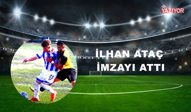 İlhan Ataç imzayı attı