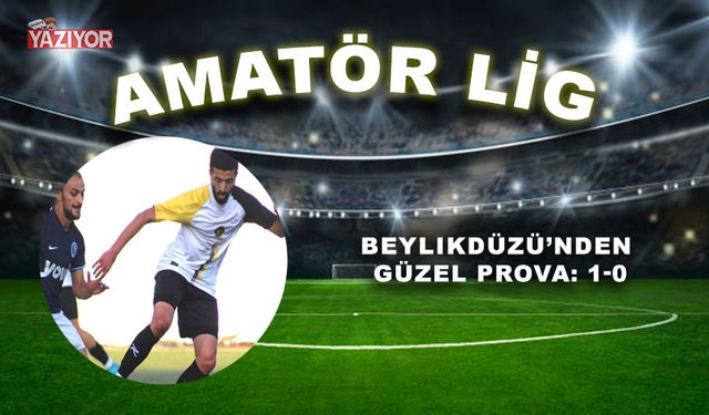 Beylikdüzü’nden güzel prova: 1-0