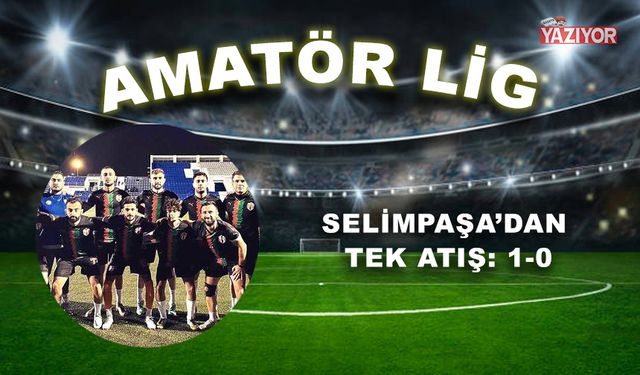 Selimpaşa’dan tek atış: 1-0