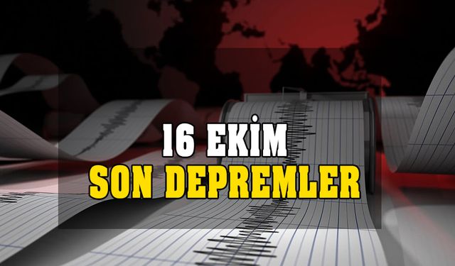 Az önce deprem mi oldu? 16 Ekim Pazartesi son depremler