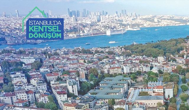 İstanbul'a özel Kentsel Dönüşüm Başkanlığı geliyor