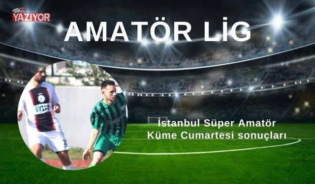 İstanbul Süper Amatör Küme Cumartesi sonuçları