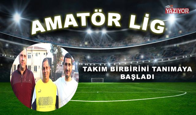 Takım birbirini tanımaya başladı