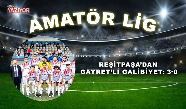 Reşitpaşa’dan Gayret’li galibiyet: 3-0