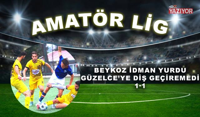 Beykoz İdman Yurdu, Güzelce’ye diş geçiremedi: 1-1