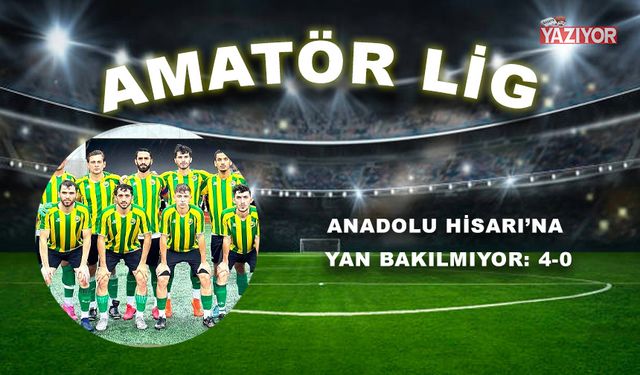 Anadolu Hisarı’na yan bakılmıyor: 4-0