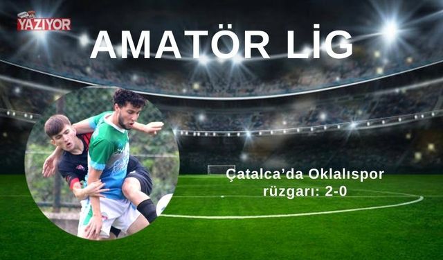 Çatalca’da Oklalıspor rüzgarı: 2-0