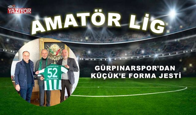 GÜRPINARSPOR’DAN KÜÇÜK’E FORMA JESTİ