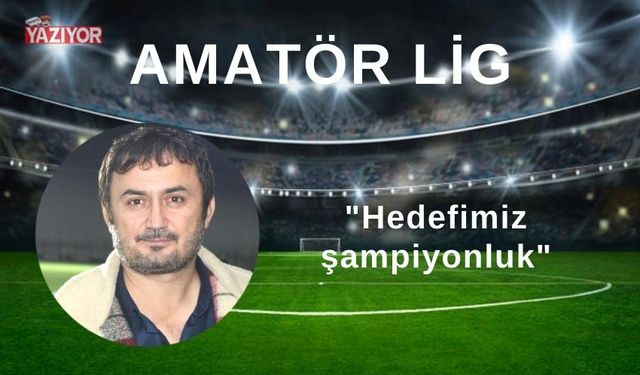 "Hedefimiz şampiyonluk"