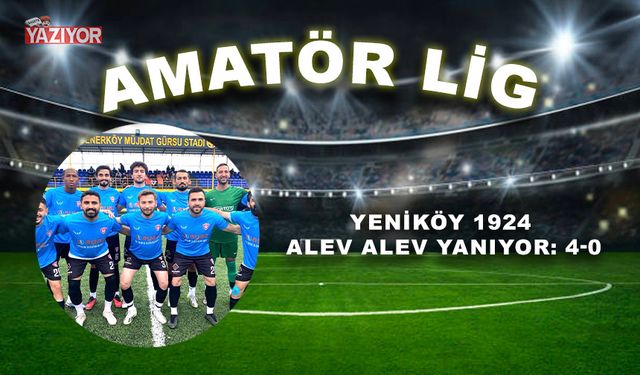 Yeniköy 1924 alev alev yanıyor: 4-0