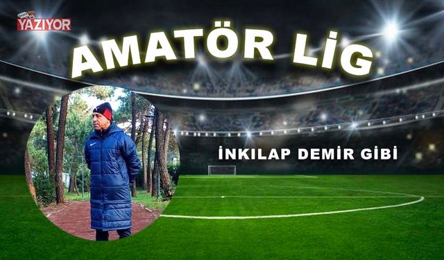 İNKILAP DEMİR GİBİ